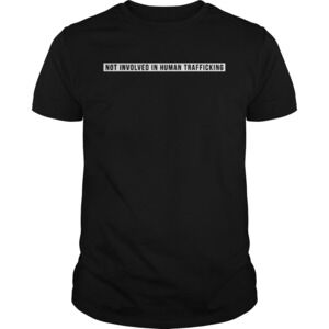 Not Involved In Human Trafficking Shirt